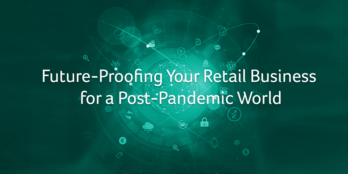 Future-Proofing Your Retail Business for a Post-Pandemic World