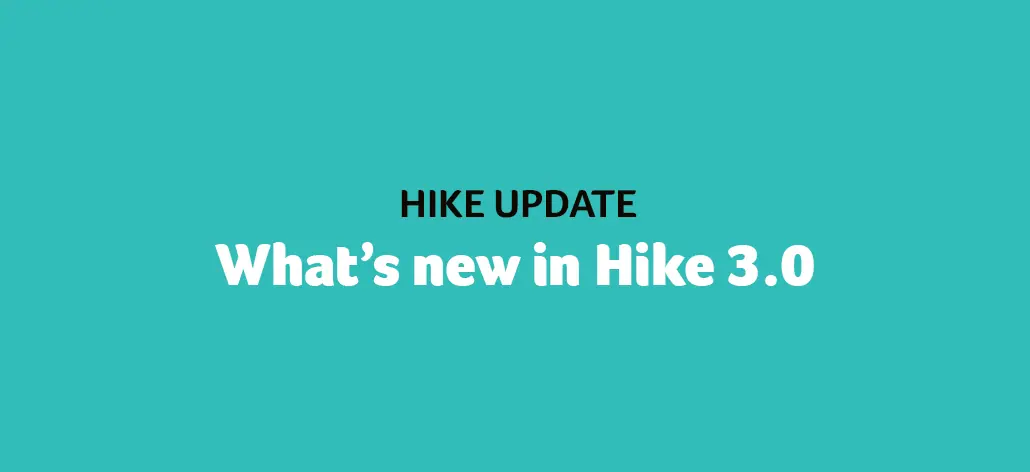 What’s new in Hike 3.0